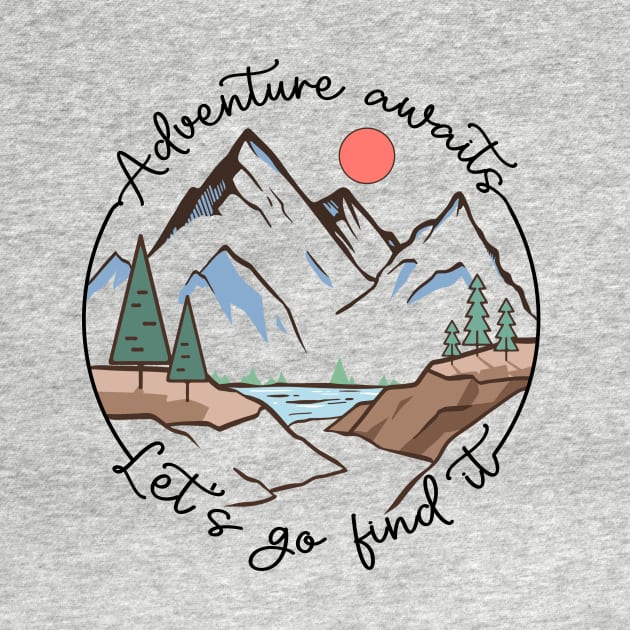 Adventure awaits let's go find it Explore the Wild Camping Adventure Novelty Gift by skstring